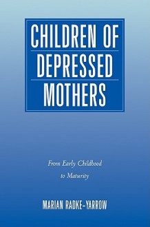 Children of Depressed Mothers: From Early Childhood to Maturity - Marian Radke-Yarrow, Anne Mayfield, Pedro Martinez, Donna Ronsaville