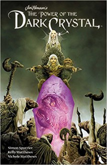 Jim Henson's The Power of the Dark Crystal Vol. 1 - Simon Spurrier, Jim Henson, Kelly Matthews, Nichole Matthews