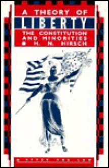 A Theory Of Liberty: The Constitution And Minorities - H.N. Hirsch