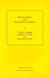 The Classical and Quantum 6j-Symbols. (MN-43): - J. Scott Carter, Daniel E. Flath