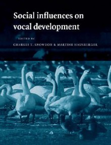 Social Influences on Vocal Development - Charles T. Snowdon