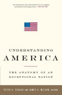 Understanding America: The Anatomy of an Exceptional Nation - Peter H. Schuck