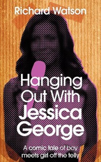 Hanging Out with Jessica George - Richard Watson