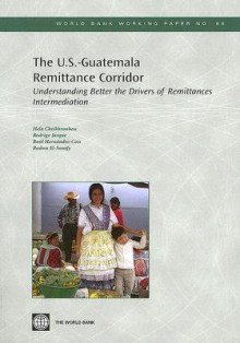 The U.S.-Guatemala Remittance Corridor: Understanding Better the Drivers of Remittances Intermediation - Raul Hernandez-Coss