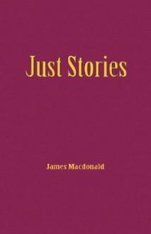 Just Stories - James MacDonald