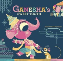 Ganesha's Sweet Tooth - Emily Haynes, Sanjay Patel