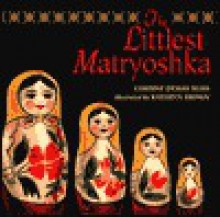 Littlest Matryoshka, The - Corinne Demas Bliss, Kathryn Brown