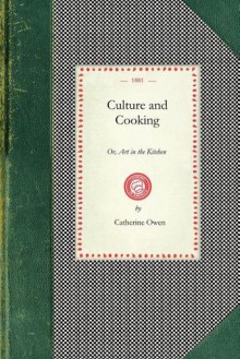 Culture and Cooking: Or Art in the Kitchen - Catherine Owen