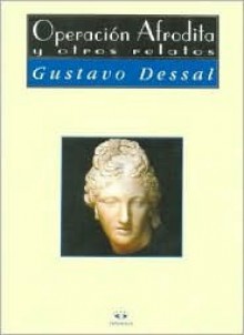 Operacion Afrodita y Otros Relatos - Gustavo Dessal