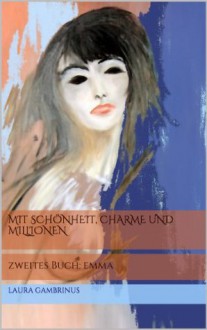 Mit Schönheit, Charme und Millionen - Zweites Buch: Emma (German Edition) - Laura Gambrinus