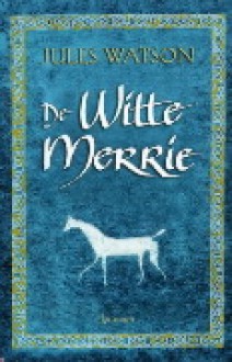 De witte merrie - Jules Watson, Rien van der Kraan