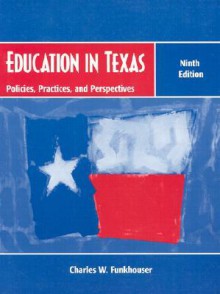 Education in Texas: Policies, Practices, and Perspectives - Charles W. Funkhouser