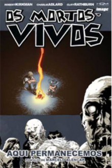 Os Mortos-Vivos, Volume 9: Aqui Permanecemos (The Walking Dead #9) - Robert Kirkman, Charlie Adlard