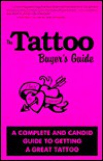 The Tattoo Buyer's Guide: A Complete and Candid Guide to Getting a Great Tattoo - Paul Schwartz