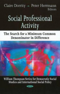 Social Professional Activity: The Search for a Minimum Common Denominator in Difference - Claire Dorrity, Peter Herrmann