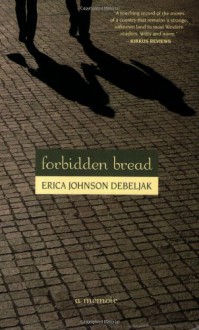 Forbidden Bread - Erica Johnson Debeljak