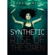 Synthetic: The Rise of the Siren - Shonna Wright