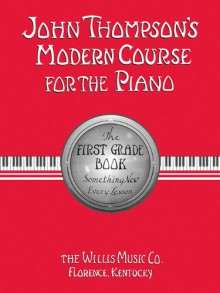 John Thompson's Modern Course for the Piano: First Grade Book - John Thompson