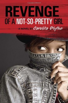 Revenge of a Not-So-Pretty Girl - Carolita Blythe