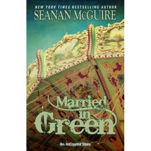 Married in Green (InCryptid, #0.4) - Seanan McGuire