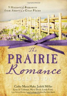 The Prairie Romance Collection: 9 Historical Romances from America's Great Plains - Linda Ford, JoAnn A. Grote, Cathy Marie Hake, Judith McCoy Miller, Susan K. Downs, Lynn A. Coleman, Janet Spaeth, Lena Nelson Dooley, Linda Goodnight, Mary Davis, Kathleen Paul