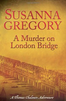 A Murder on London Bridge - Susanna Gregory