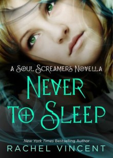 Never to Sleep (Soul Screamers #5.5) - Rachel Vincent