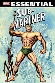 Essential Sub-Mariner, Vol. 1 - Stan Lee, Roy Thomas, Archie Goodwin, Wallace Wood, Gene Colan, Jack Kirby, Bill Everett, Marie Severin, John Buscema, Dan Adkins, Werner Roth, Raymond Marais, Jerry Grandenetti