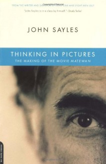 Thinking in Pictures: The Making of the Movie Matewan - John Sayles