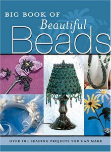 Big Book of Beautiful Beads: Over 100 Beading Projects You Can Make - Elizabeth Gourley