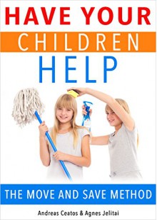 Have Your Children Help - the Move and Save Method - Andreas Ceatos, Agnes Jelitai, Peter Petri