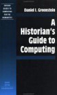 A Historian's Guide to Computing - Daniel I. Greenstein