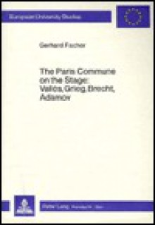 The Paris Commune on the Stage: Valles, Grieg, Brecht, Adamov - Gerhard Fischer