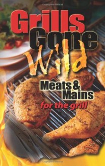 Grills Gone Wild, Meats & Mains - Cq Products