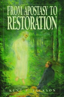 From Apostasy to Restoration - Kent P. Jackson