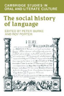 The Social History Of Language (Cambridge Studies in Oral and Literate Culture) - Peter Burke