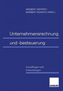 Unternehmensrechnung Und -Besteuerung: Grundfragen Und Entwicklungen - Heribert Meffert, Norbert Krawitz