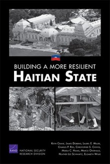 Building a More Resilient Haitian State - Keith Crane, James Dobbins, Laurel E. Miller, Charles P. Ries, Christopher S. Chivvis