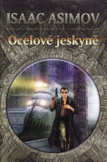 Ocelové jeskyně (Romány o robotech, #1) - Isaac Asimov, Zdeněk Lorenc