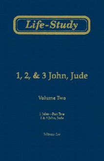 Life-Study of 1, 2, & 3 John, Jude: 1 John-Part Two; 2 & 3 John, Jude - Witness Lee