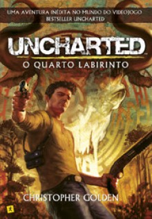 Uncharted - O Quarto Labirinto - Christopher Golden, Maria João Trindade