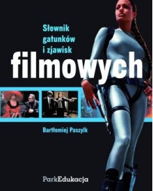 Słownik gatunków i zjawisk filmowych - Bartłomiej Paszylk