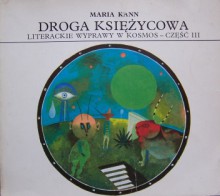 Droga księżycowa. Literackie wyprawy w kosmos - część III - Maria Kann