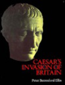 Caesar's Invasion of Britain - Peter Berresford Ellis