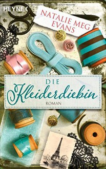 Die Kleiderdiebin: Roman - Natalie Meg Evans, Stefanie Fahrner