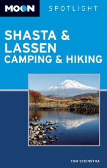 Moon Spotlight Shasta and Lassen Camping and Hiking - Tom Stienstra