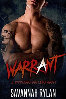 Warrant (A Righteous Outlaws Novel #1) - Savannah Rylan