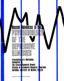 Recent advances in the psychobiology of the depressive illnesses: proceedings of a workshop sponsored by the Clinical Research Branch . . . Virginia, Williamsburg, Virginia, April 30 through May 2, 1969 - Thomas Arthur Williams