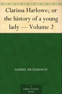 Clarissa Harlowe; or the history of a young lady - Volume 2 - Samuel Richardson