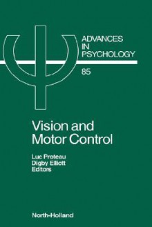 Vision and Motor Control (Advances in Psychology) (Advances in Psychology) - L. Proteau, D. Elliott